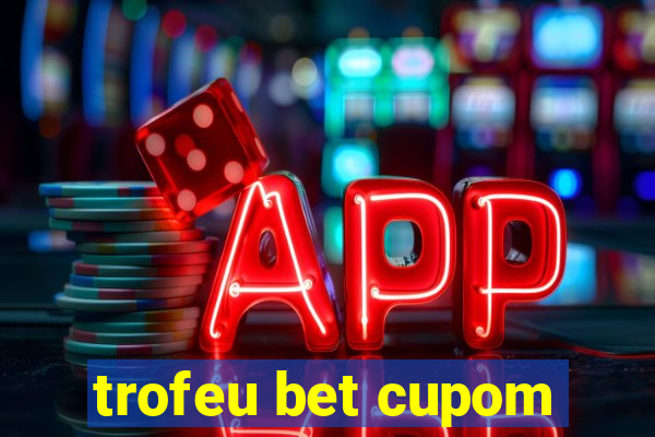 trofeu bet cupom